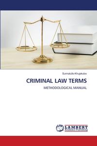 CRIMINAL LAW TERMS di Sunnatullo Khujakulov edito da LAP LAMBERT Academic Publishing