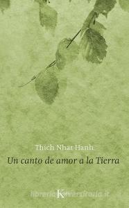 Un Canto de Amor a la Tierra di Thich Nhat Hanh edito da Editorial Kairos