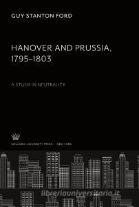 Hanover and Prussia 1795-1803 di Guy Stanton Ford edito da Columbia University Press