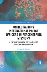 United Nations International Police Officers In Peacekeeping Missions di Michael R. Sanchez edito da Taylor & Francis Ltd