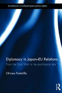 Diplomacy in Japan-EU Relations di Oliviero (University of Naples Frattolillo edito da Taylor & Francis Ltd