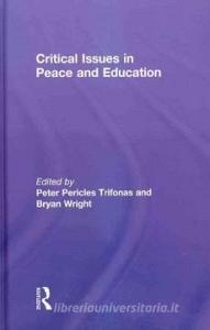 Critical Issues in Peace and Education di Peter Pericles Trifonas edito da Routledge