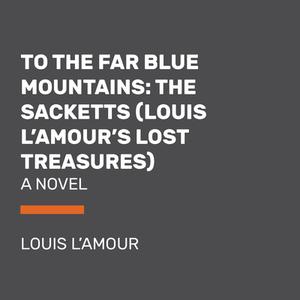 To The Far Blue Mountains (Louis L'Amour's Lost Treasures) di Louis L'Amour edito da Random House USA Inc