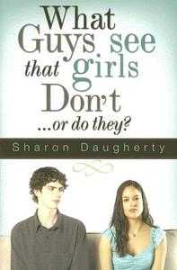 What Guys See That Girls Don't: Or Do They? di Sharon Daugherty edito da Destiny Image Incorporated