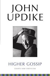 Higher Gossip: Essays and Criticism di John Updike edito da RANDOM HOUSE