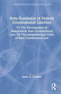 State Expansion of Federal Constitutional Liberties di James A. Gardner edito da Routledge