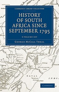History Of South Africa Since September 1795 5 Volume Set di George McCall Theal edito da Cambridge University Press