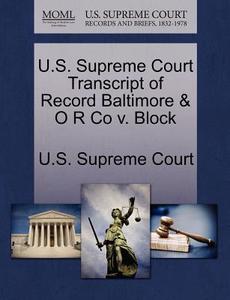 U.s. Supreme Court Transcript Of Record Baltimore & O R Co V. Block edito da Gale Ecco, U.s. Supreme Court Records