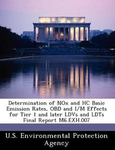 Determination Of Nox And Hc Basic Emission Rates, Obd And I/m Effects For Tier 1 And Later Ldvs And Ldts Final Report M6.exh.007 edito da Bibliogov