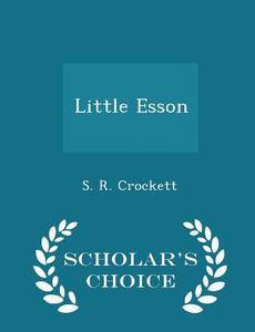 Little Esson - Scholar's Choice Edition di S R Crockett edito da Scholar's Choice