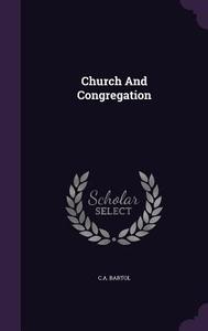 Church And Congregation di C A Bartol edito da Palala Press