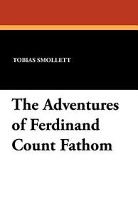 The Adventures of Ferdinand Count Fathom di Tobias Smollett edito da Wildside Press