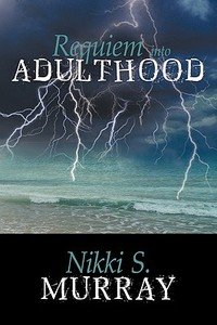 Requiem Into Adulthood di Nikki S. Murray edito da AUTHORHOUSE