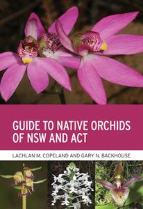 Guide To Native Orchids Of NSW And ACT di Lachlan M. Copeland, Gary N. Backhouse edito da CSIRO Publishing
