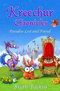 Kreechur Chronicles: Paradise Lost and Found di Brian Backus edito da Createspace