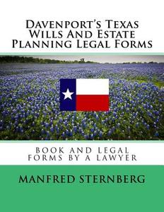 Davenport's Texas Wills and Estate Planning Legal Forms: Third Edition di Manfred Sternberg, Alexander Russell, Ernest Hope edito da Createspace