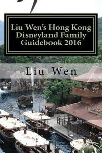 Liu Wen's Hong Kong Disneyland Family Guidebook 2016 di Liu Wen edito da Createspace
