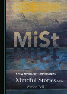 A New Approach To Mindfulness di Simon Bell edito da Cambridge Scholars Publishing