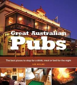 Great Australian Pubs di Lee Mylne edito da Explore Australia