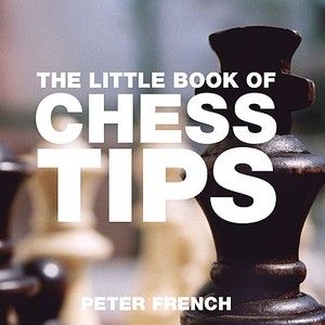 The Little Book of Chess Tips di Peter French edito da ABSOLUTE PR