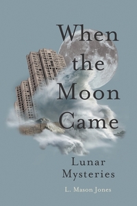 When The Moon Came di L. Mason Jones edito da Arena Books Ltd