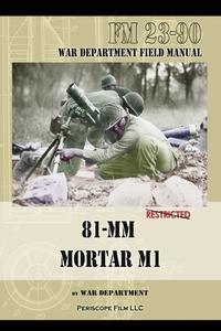 81-MM Mortar M1 di War Department edito da Periscope Film LLC