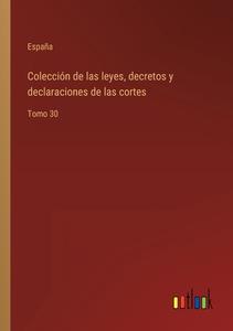 Colección de las leyes, decretos y declaraciones de las cortes di España edito da Outlook Verlag