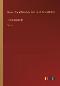 The Expositor di Samuel Cox, William Robertson Nicoll, James Moffatt edito da Outlook Verlag