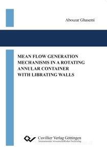 Mean Flow Generation Mechanisms in a Rotating Annular Container with Librating Walls di Abouzar Ghasemi edito da Cuvillier Verlag