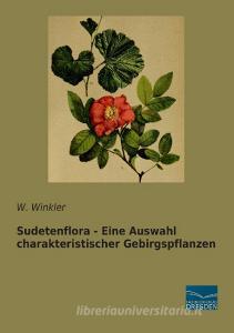 Sudetenflora - Eine Auswahl charakteristischer Gebirgspflanzen di W. Winkler edito da Fachbuchverlag Dresden