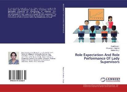 Role Expectation And Role Performance Of Lady Supervisors di Runi Kumari, Dibyanshu Shekhar, Meera Singh edito da LAP Lambert Academic Publishing