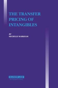 The Transfer Pricing of Intangibles di Michelle Markham edito da WOLTERS KLUWER LAW & BUSINESS