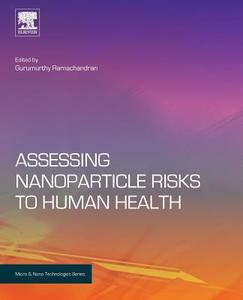 Assessing Nanoparticle Risks to Human Health di Gurumurthy Ramachandran edito da WILLIAM ANDREW INC