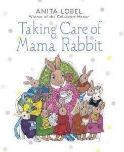 Taking Care of Mama Rabbit di Anita Lobel edito da KNOPF