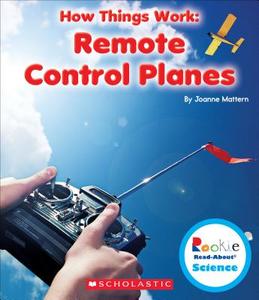 Remote Control Planes (Rookie Read-About Science: How Things Work) di Joanne Mattern edito da CHILDRENS PR