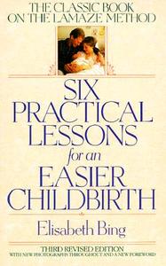 Six Practical Lessons for an Easier Childbirth di Elisabeth Bing, Bing edito da Bantam