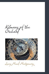 Kilmeny Of The Orchard di Lucy Maud Montgomery edito da Bibliolife