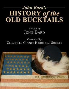 John Bard's History of the Old Bucktails di John Bard edito da Infinity Publishing (PA)