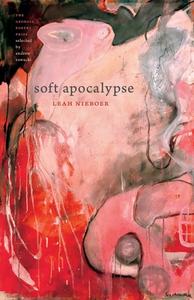 Soft Apocalypse di Leah Nieboer edito da UNIV OF GEORGIA PR