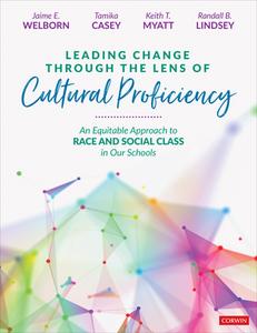 Leading Change Through the Lens of Cultural Proficiency: An Equitable Approach to Race and Social Class in Our Schools di Jaime E. Welborn, Tamika Casey, Keith T. Myatt edito da CORWIN PR INC