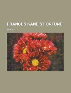 Frances Kane's Fortune di L. T. Meade edito da Rarebooksclub.com