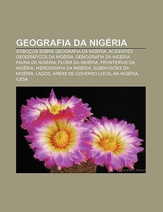 Geografia Da Nig Ria: !esbo Os Sobre Geo di Fonte Wikipedia edito da Books LLC, Wiki Series