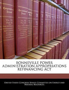Bonneville Power Administration Appropriations Refinancing Act edito da Bibliogov