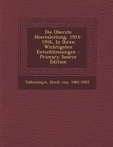 Die Oberste Heeresleitung, 1914-1916, in Ihren Wichtigsten Entschliessungen edito da Nabu Press
