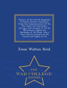 History Of The Fourth Regiment Of South Carolina Volunteers di Jesse Walton Reid edito da War College Series