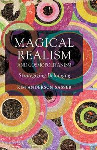 Magical Realism and Cosmopolitanism di K. Sasser edito da Palgrave Macmillan UK
