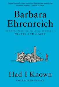 Had I Known: Collected Essays di Barbara Ehrenreich edito da TWELVE