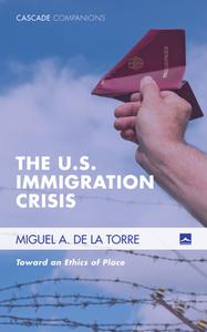 The U.S. Immigration Crisis di Miguel A. De La Torre edito da Cascade Books