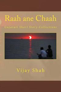 Raah Ane Chaah: Gujarati Short Story Collections di Vijay Shah edito da Createspace
