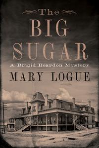 The Big Sugar: A Brigid Reardon Mystery di Mary Logue edito da UNIV OF MINNESOTA PR
